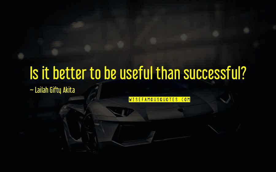 Loneliness Theme Quotes By Lailah Gifty Akita: Is it better to be useful than successful? Loneliness Theme Quotes By Lailah Gifty Akita: Is it better to be useful than successful?
