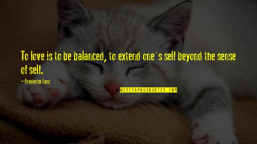 Loneliness Urdu Quotes By Frederick Lenz: To love is to be balanced, to extend