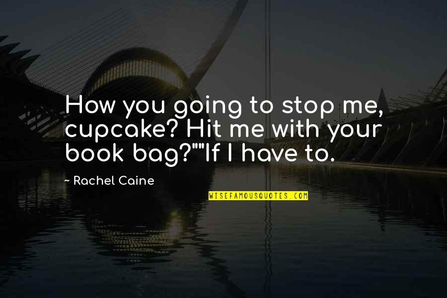 Loneliness While In A Relationship Quotes By Rachel Caine: How you going to stop me, cupcake? Hit