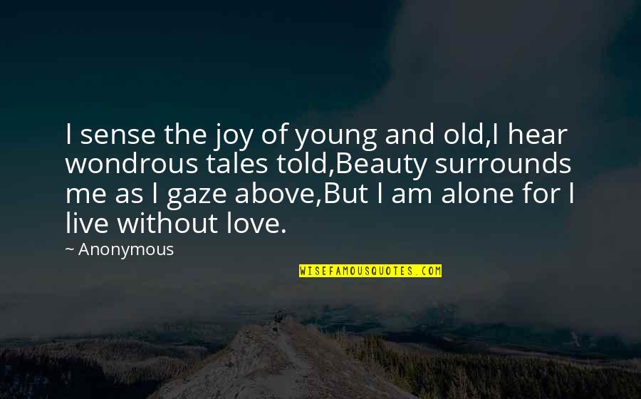 Loneliness Without Love Quotes By Anonymous: I sense the joy of young and old,I
