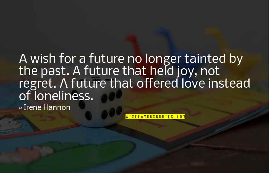 Loneliness Without Love Quotes By Irene Hannon: A wish for a future no longer tainted