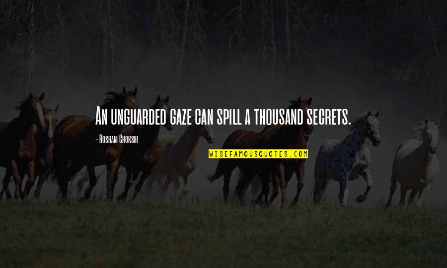 Lonell Broadnax Quotes By Roshani Chokshi: An unguarded gaze can spill a thousand secrets. Lonell Broadnax Quotes By Roshani Chokshi: An unguarded gaze can spill a thousand secrets.