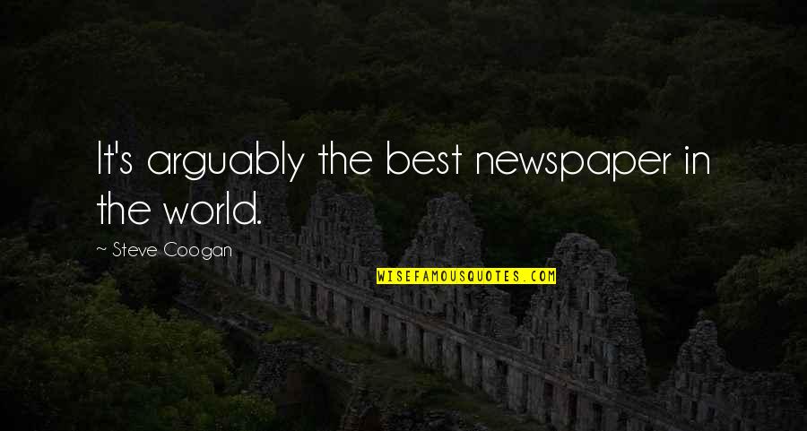 Lonell Broadnax Quotes By Steve Coogan: It's arguably the best newspaper in the world.