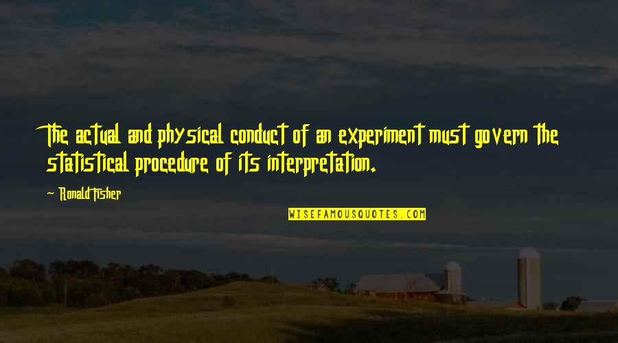 Lonely And Abandoned Quotes By Ronald Fisher: The actual and physical conduct of an experiment