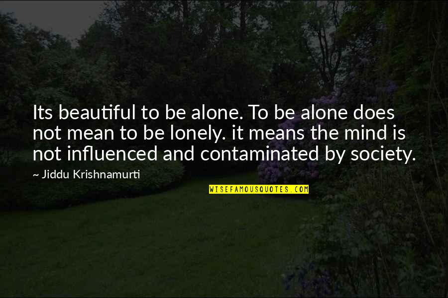 Lonely And Alone Quotes By Jiddu Krishnamurti: Its beautiful to be alone. To be alone