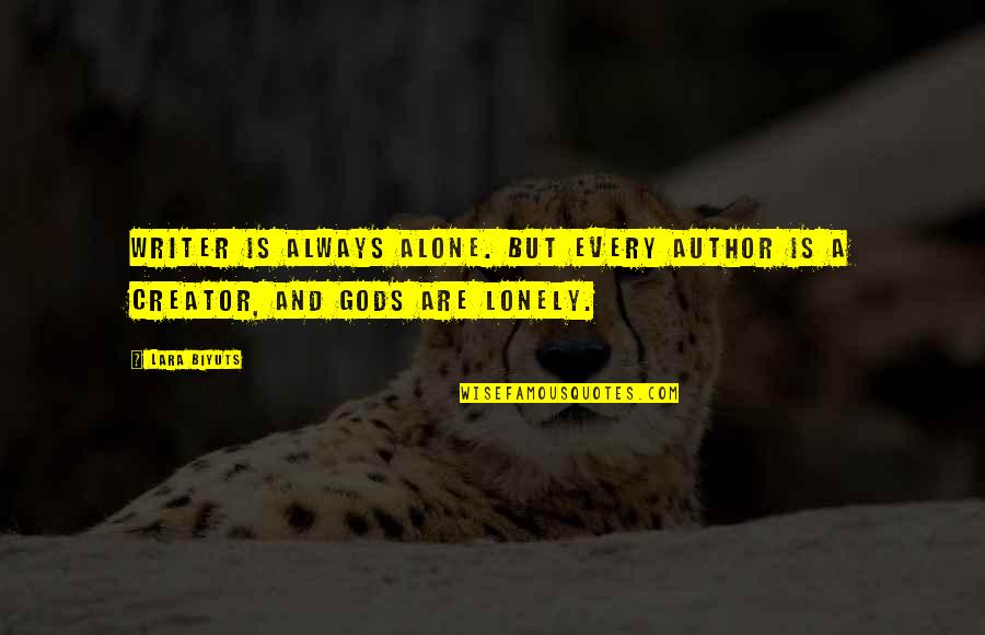 Lonely And Alone Quotes By Lara Biyuts: Writer is always alone. But every author is