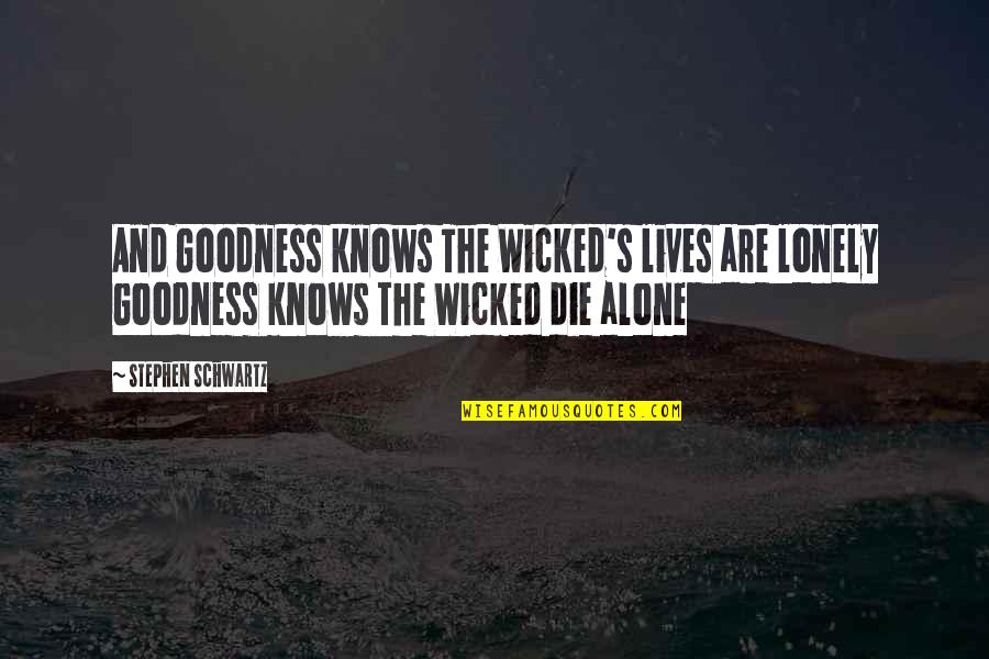 Lonely And Alone Quotes By Stephen Schwartz: And Goodness knows The Wicked's lives are lonely