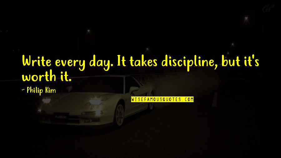 Lonely And Heartbreak Quotes By Philip Kim: Write every day. It takes discipline, but it's