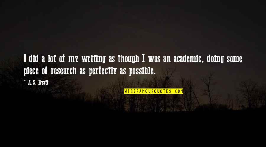 Lonely And Hurt Quotes By A.S. Byatt: I did a lot of my writing as