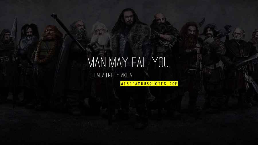 Lonely And Unheard Quotes By Lailah Gifty Akita: Man may fail you. Lonely And Unheard Quotes By Lailah Gifty Akita: Man may fail you.