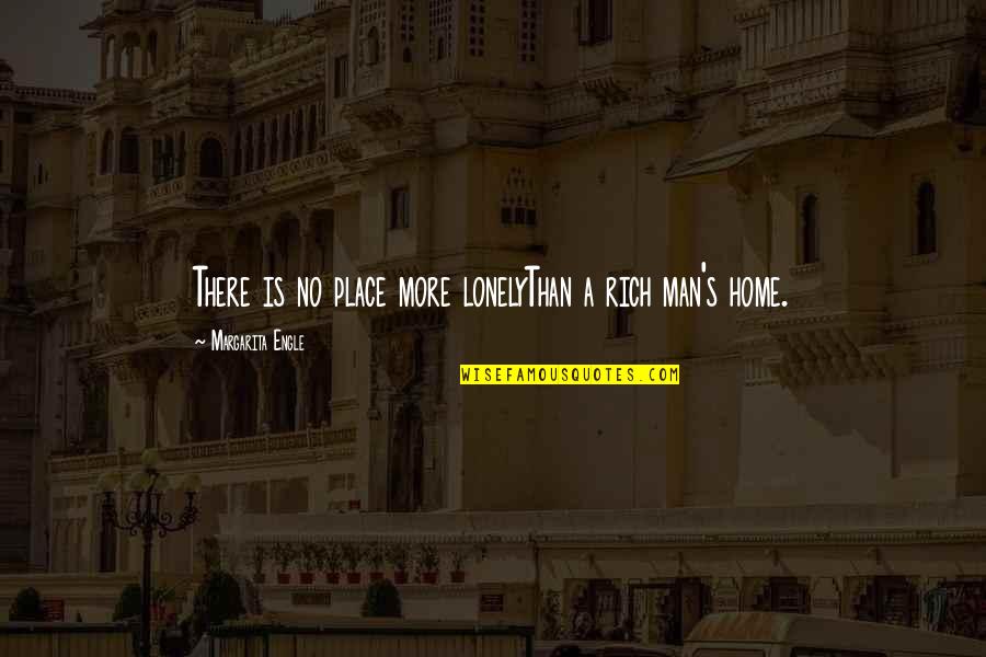 Lonely At Home Quotes By Margarita Engle: There is no place more lonelyThan a rich