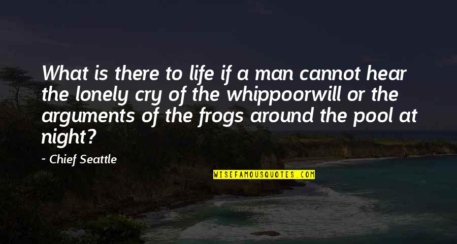 Lonely At Night Quotes By Chief Seattle: What is there to life if a man Lonely At Night Quotes By Chief Seattle: What is there to life if a man
