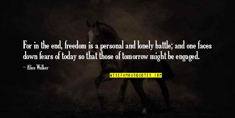 Lonely Battle Quotes By Alice Walker: For in the end, freedom is a personal