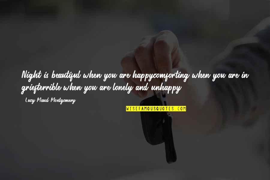 Lonely But Happy Quotes By Lucy Maud Montgomery: Night is beautiful when you are happycomforting when