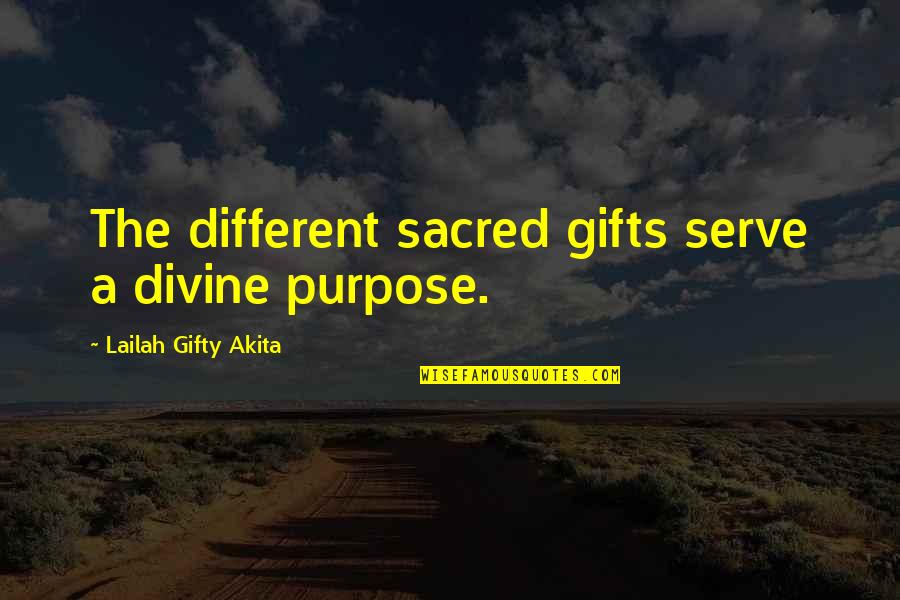 Lonely But Surrounded Quotes By Lailah Gifty Akita: The different sacred gifts serve a divine purpose.