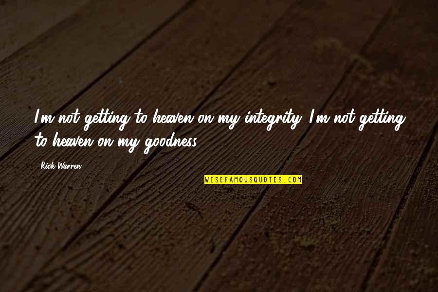 Lonely Creativity Quotes By Rick Warren: I'm not getting to heaven on my integrity.