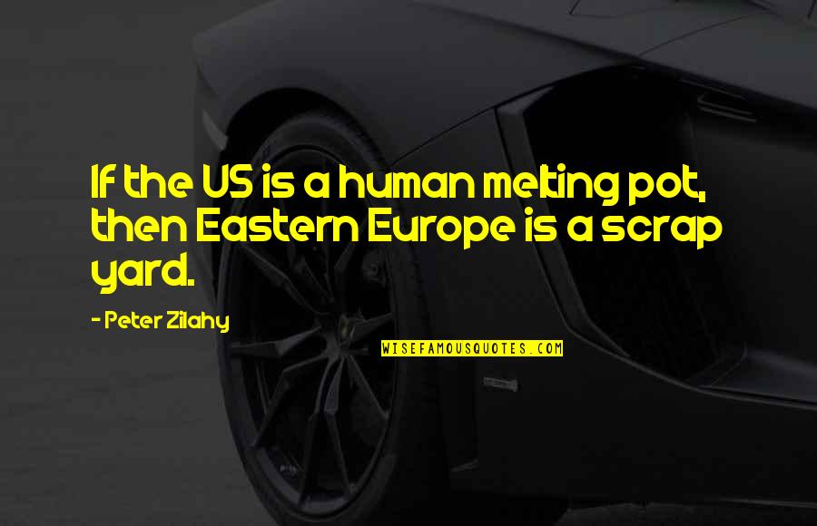 Lonely Dan Artinya Quotes By Peter Zilahy: If the US is a human melting pot,