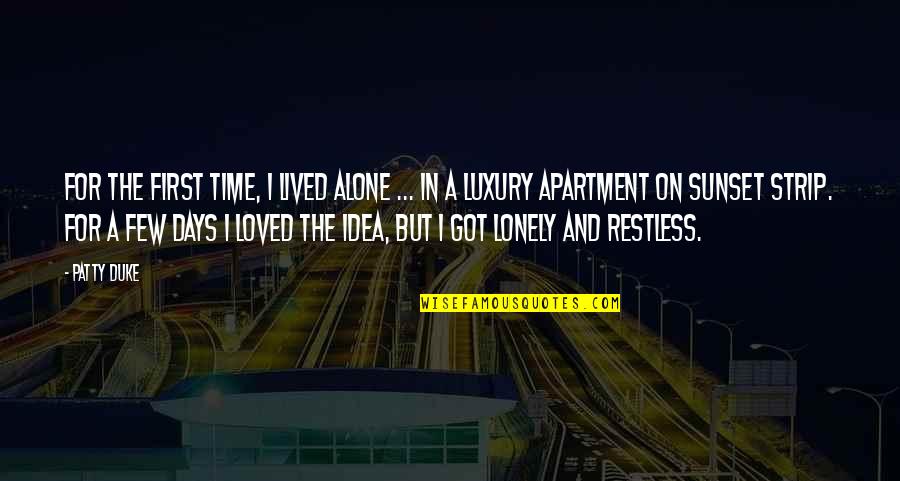 Lonely Days Quotes By Patty Duke: For the first time, I lived alone ...