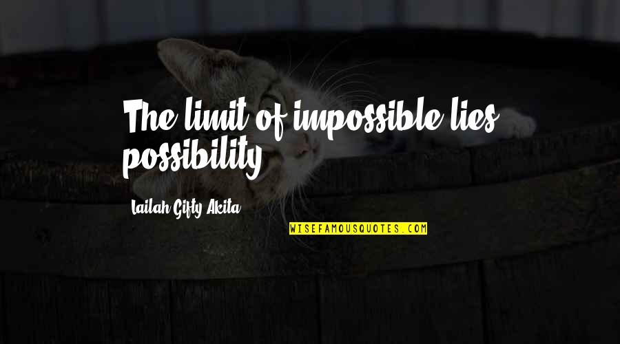 Lonely During The Holidays Quotes By Lailah Gifty Akita: The limit of impossible lies possibility. Lonely During The Holidays Quotes By Lailah Gifty Akita: The limit of impossible lies possibility.