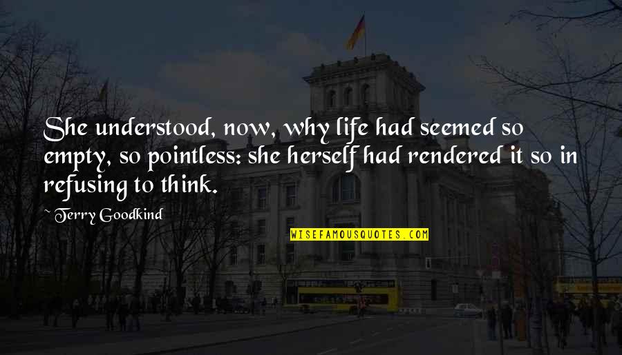 Lonely During The Holidays Quotes By Terry Goodkind: She understood, now, why life had seemed so Lonely During The Holidays Quotes By Terry Goodkind: She understood, now, why life had seemed so