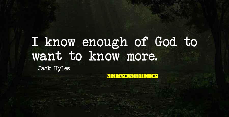 Lonely Evenings Quotes By Jack Hyles: I know enough of God to want to Lonely Evenings Quotes By Jack Hyles: I know enough of God to want to