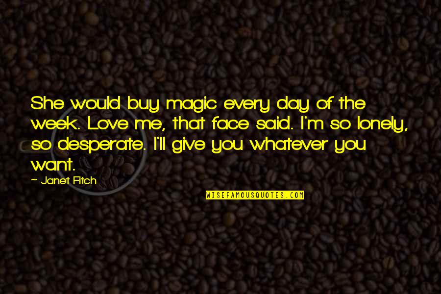 Lonely Face Quotes By Janet Fitch: She would buy magic every day of the Lonely Face Quotes By Janet Fitch: She would buy magic every day of the