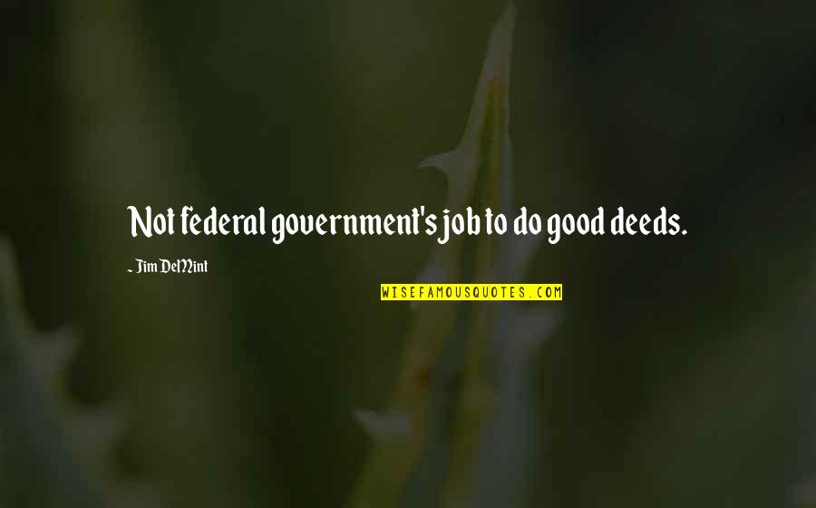 Lonely Girl Quotes By Jim DeMint: Not federal government's job to do good deeds.