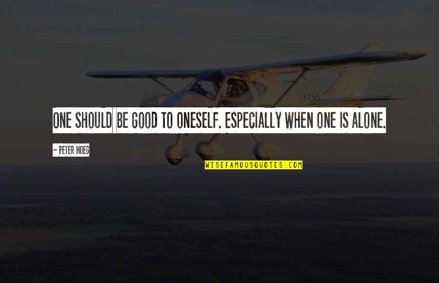 Lonely Good Quotes By Peter Hoeg: One should be good to oneself. Especially when