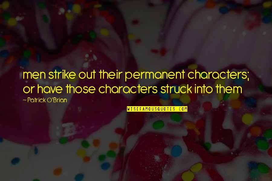 Lonely Guy Love Quotes By Patrick O'Brian: men strike out their permanent characters; or have Lonely Guy Love Quotes By Patrick O'Brian: men strike out their permanent characters; or have