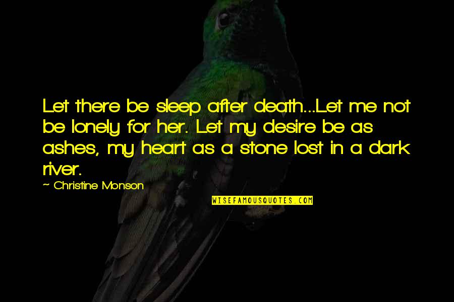 Lonely Heart Quotes By Christine Monson: Let there be sleep after death...Let me not