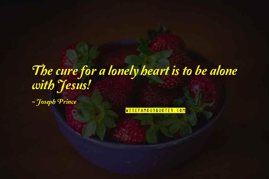 Lonely Heart Quotes By Joseph Prince: The cure for a lonely heart is to
