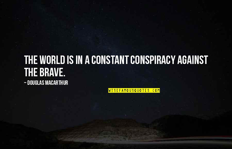 Lonely Highway Quotes By Douglas MacArthur: The world is in a constant conspiracy against Lonely Highway Quotes By Douglas MacArthur: The world is in a constant conspiracy against