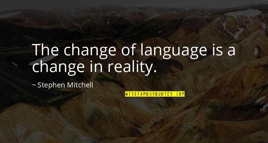 Lonely Holidays Quotes By Stephen Mitchell: The change of language is a change in