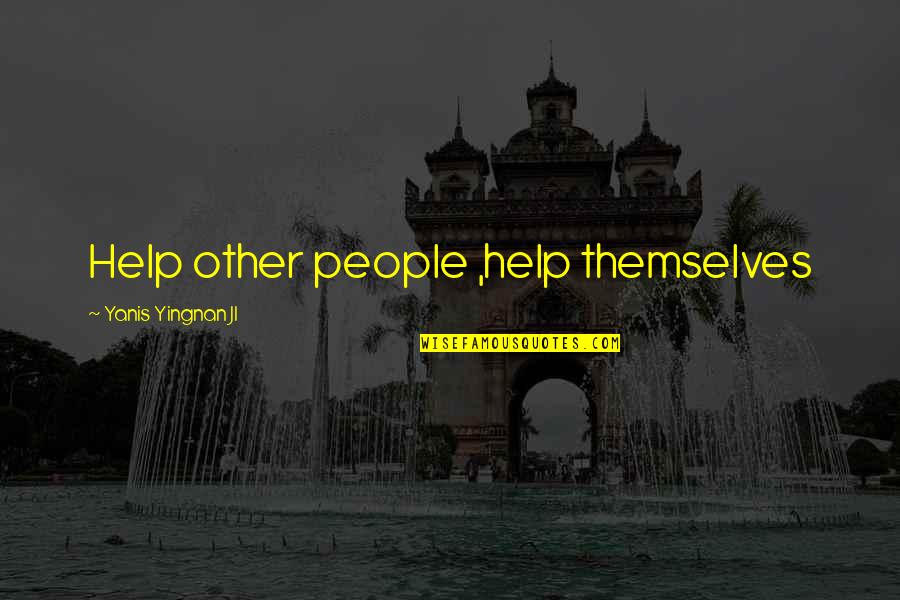 Lonely Holidays Quotes By Yanis Yingnan JI: Help other people ,help themselves