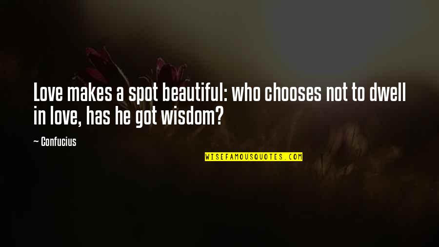 Lonely Is My Best Friend Quotes By Confucius: Love makes a spot beautiful: who chooses not