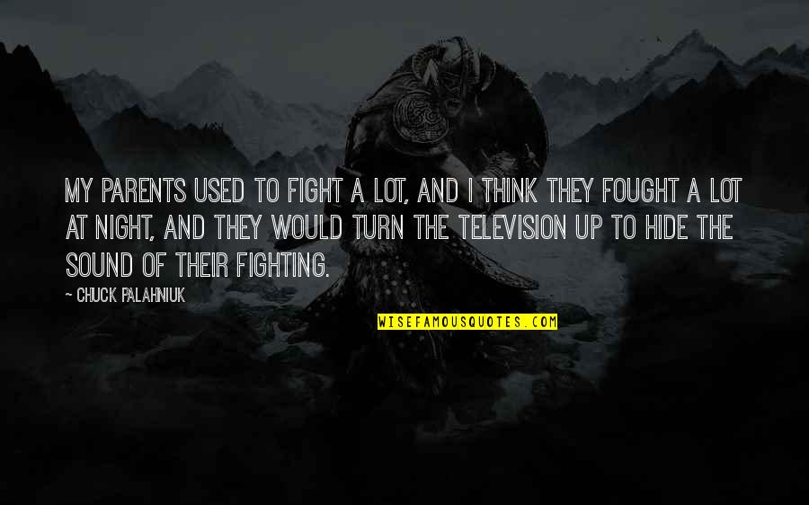 Lonely Journey Quotes By Chuck Palahniuk: My parents used to fight a lot, and Lonely Journey Quotes By Chuck Palahniuk: My parents used to fight a lot, and