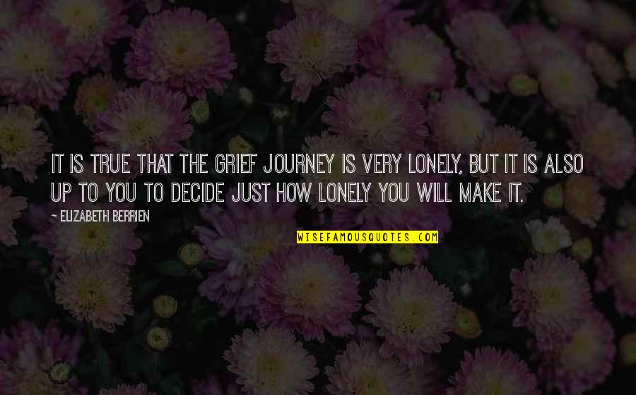 Lonely Journey Quotes By Elizabeth Berrien: It is true that the grief journey is