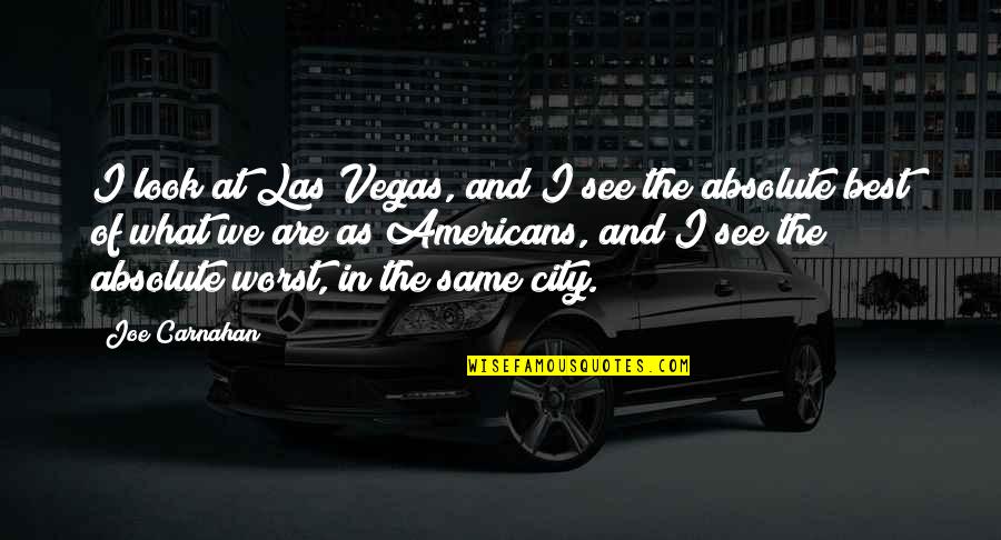 Lonely Journey Quotes By Joe Carnahan: I look at Las Vegas, and I see Lonely Journey Quotes By Joe Carnahan: I look at Las Vegas, and I see