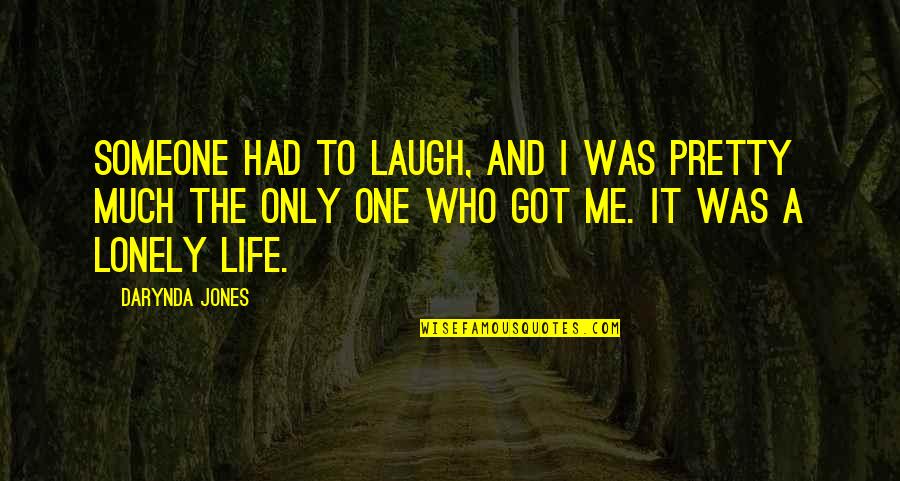 Lonely Life Quotes By Darynda Jones: Someone had to laugh, and I was pretty