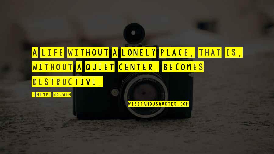 Lonely Life Quotes By Henri Nouwen: A life without a lonely place, that is,