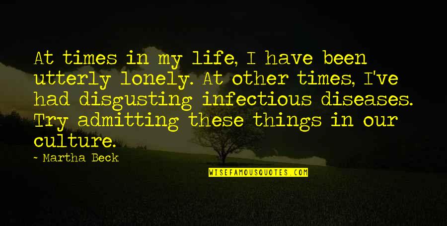 Lonely Life Quotes By Martha Beck: At times in my life, I have been