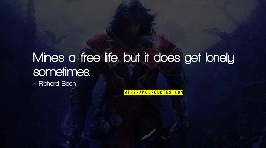 Lonely Life Quotes By Richard Bach: Mine's a free life, but it does get