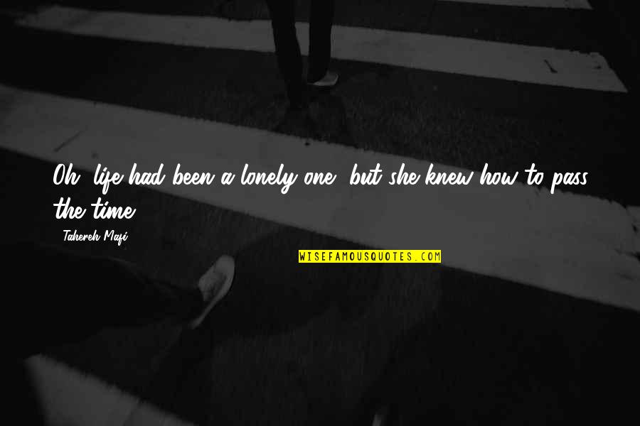 Lonely Life Quotes By Tahereh Mafi: Oh, life had been a lonely one, but