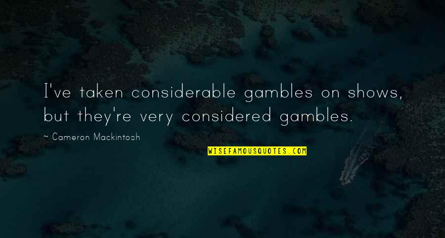 Lonely Life Tagalog Quotes By Cameron Mackintosh: I've taken considerable gambles on shows, but they're Lonely Life Tagalog Quotes By Cameron Mackintosh: I've taken considerable gambles on shows, but they're