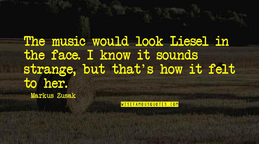 Lonely Life Tagalog Quotes By Markus Zusak: The music would look Liesel in the face. Lonely Life Tagalog Quotes By Markus Zusak: The music would look Liesel in the face.