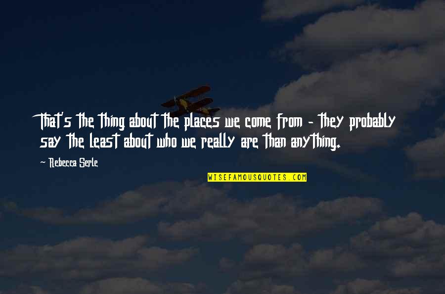 Lonely Life Tagalog Quotes By Rebecca Serle: That's the thing about the places we come Lonely Life Tagalog Quotes By Rebecca Serle: That's the thing about the places we come