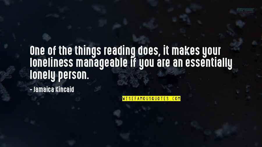 Lonely Loneliness Quotes By Jamaica Kincaid: One of the things reading does, it makes Lonely Loneliness Quotes By Jamaica Kincaid: One of the things reading does, it makes