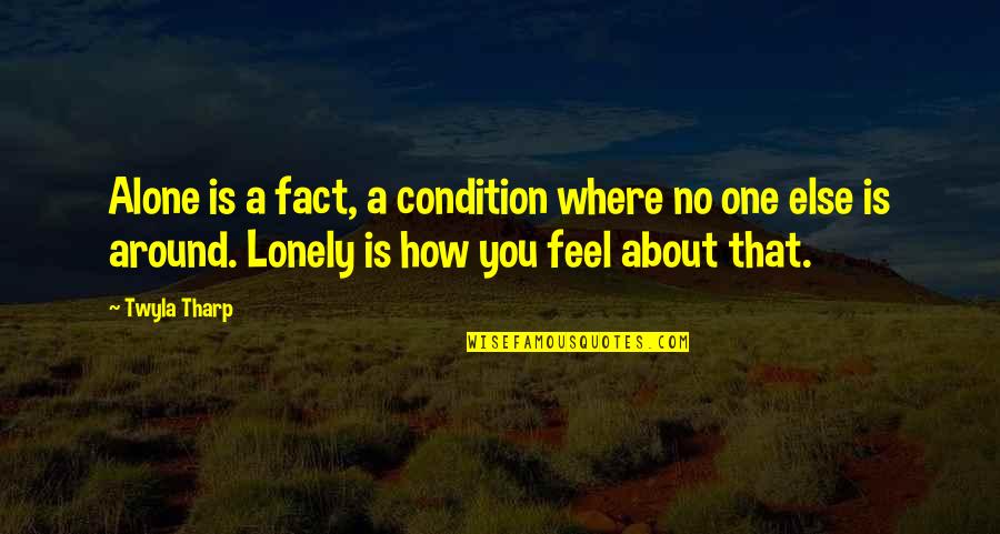 Lonely Loneliness Quotes By Twyla Tharp: Alone is a fact, a condition where no Lonely Loneliness Quotes By Twyla Tharp: Alone is a fact, a condition where no
