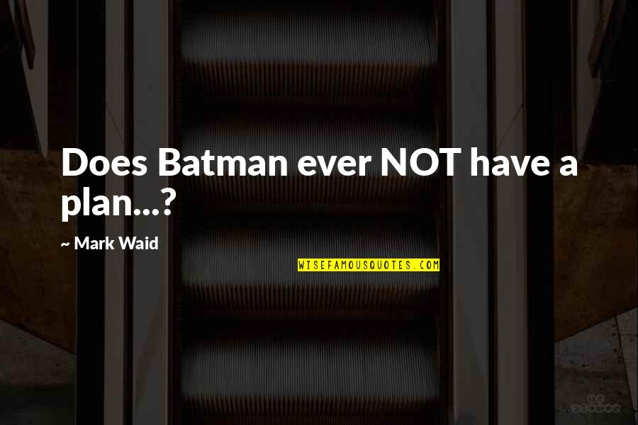 Lonely Mom Images And Quotes By Mark Waid: Does Batman ever NOT have a plan...? Lonely Mom Images And Quotes By Mark Waid: Does Batman ever NOT have a plan...?