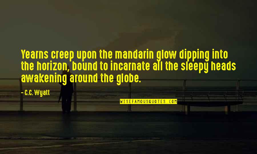 Lonely Moon Quotes By C.C. Wyatt: Yearns creep upon the mandarin glow dipping into